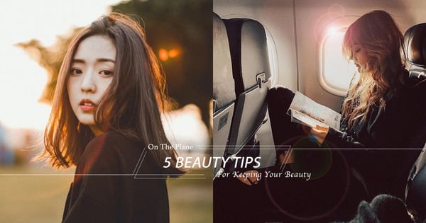 飛機上的護膚美學：不要浪費美景和鏡頭，簡易5步塑造水潤又上妝的高質上鏡臉